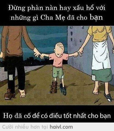 Hãy quý trọng những gì bố mẹ cho bạn, vì đó là tất cả những gì họ có