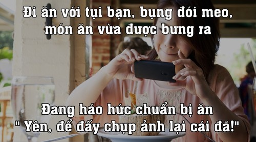 Nhiều người quên mất đồ ăn là thứ có thể ăn mà không phải chụp hình =))